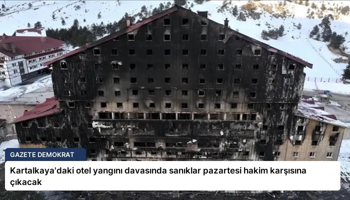 Kartalkaya’daki otel yangını davasında sanıklar pazartesi hakim karşısına çıkacak