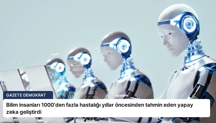 Bilim insanları 1000’den fazla hastalığı yıllar öncesinden tahmin eden yapay zeka geliştirdi