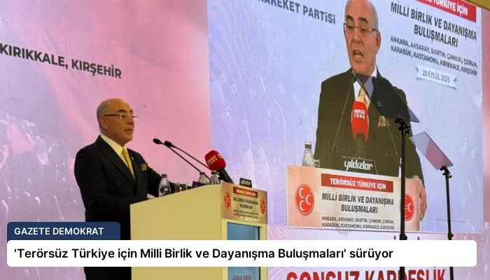 ‘Terörsüz Türkiye için Milli Birlik ve Dayanışma Buluşmaları’ sürüyor