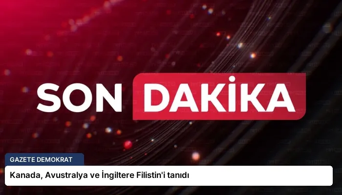 Kanada, Avustralya ve İngiltere Filistin’i tanıdı