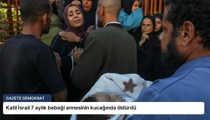 Katil İsrail 7 aylık bebeği annesinin kucağında öldürdü