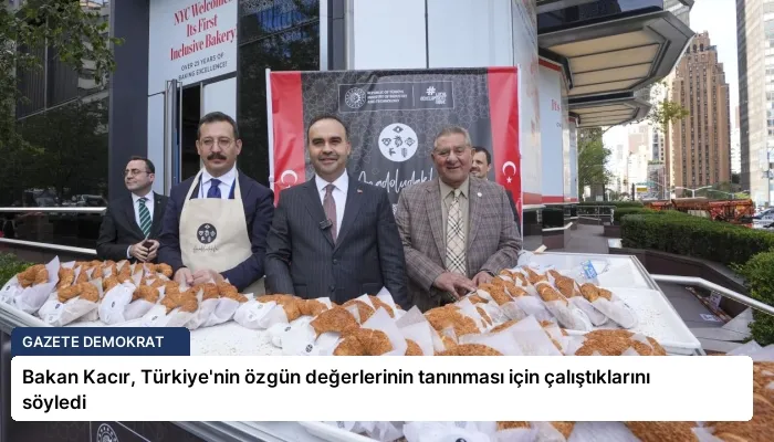 Bakan Kacır, Türkiye’nin özgün değerlerinin tanınması için çalıştıklarını söyledi