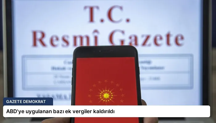 ABD’ye uygulanan bazı ek vergiler kaldırıldı
