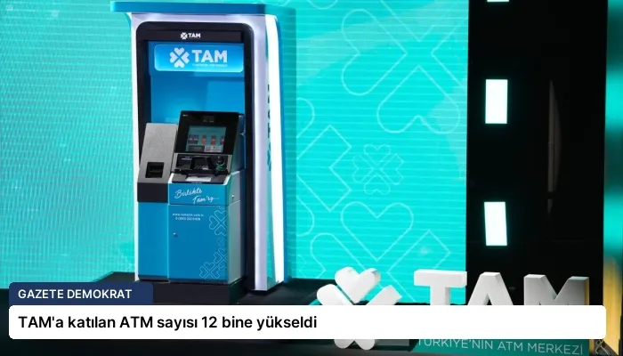 TAM’a katılan ATM sayısı 12 bine yükseldi