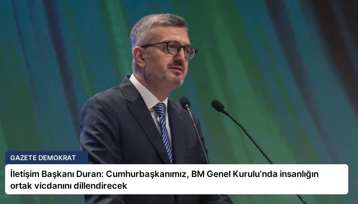 İletişim Başkanı Duran: Cumhurbaşkanımız, BM Genel Kurulu’nda insanlığın ortak vicdanını dillendirecek