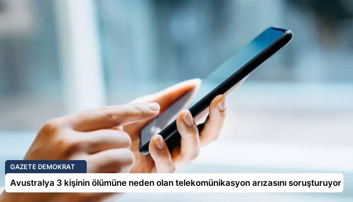 Avustralya 3 kişinin ölümüne neden olan telekomünikasyon arızasını soruşturuyor