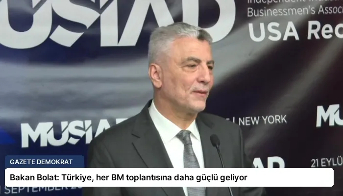 Bakan Bolat: Türkiye, her BM toplantısına daha güçlü geliyor