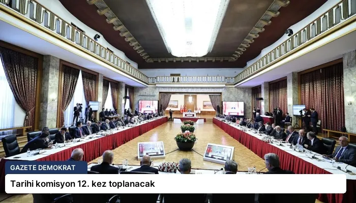 Tarihi komisyon 12. kez toplanacak
