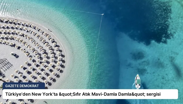 Türkiye’den New York’ta "Sıfır Atık Mavi-Damla Damla" sergisi