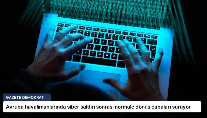 Avrupa havalimanlarında siber saldırı sonrası normale dönüş çabaları sürüyor