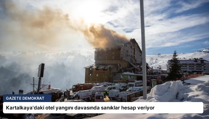 Kartalkaya’daki otel yangını davasında sanıklar hesap veriyor