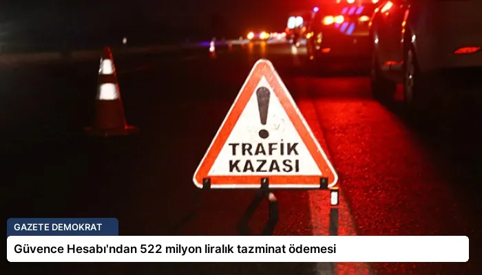 Güvence Hesabı’ndan 522 milyon liralık tazminat ödemesi