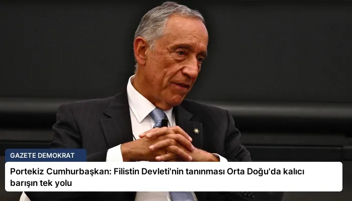 Portekiz Cumhurbaşkan: Filistin Devleti’nin tanınması Orta Doğu’da kalıcı barışın tek yolu
