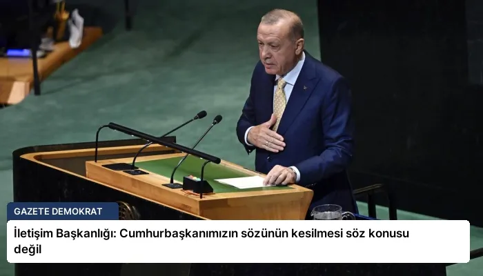 İletişim Başkanlığı: Cumhurbaşkanımızın sözünün kesilmesi söz konusu değil