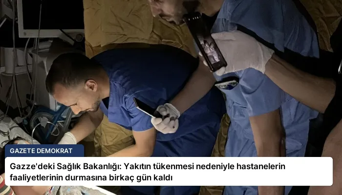 Gazze’deki Sağlık Bakanlığı: Yakıtın tükenmesi nedeniyle hastanelerin faaliyetlerinin durmasına birkaç gün kaldı