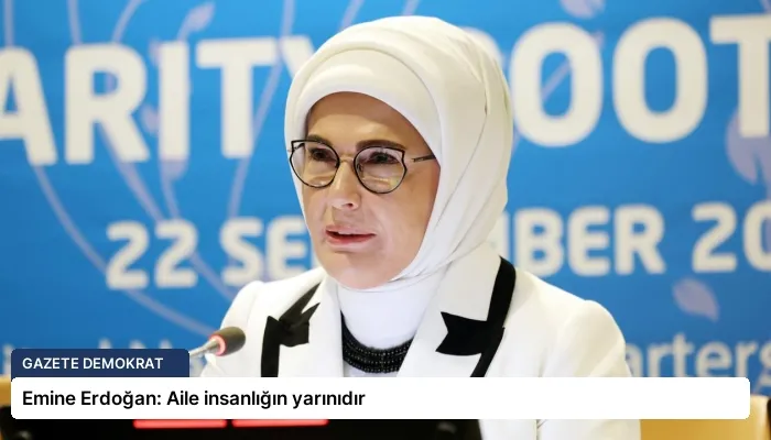 Emine Erdoğan: Aile insanlığın yarınıdır