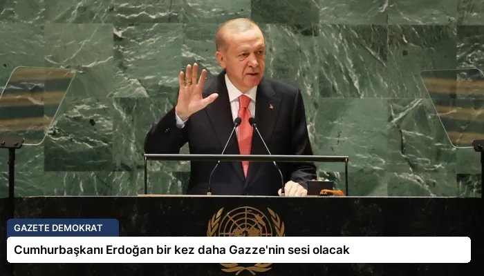Cumhurbaşkanı Erdoğan bir kez daha Gazze’nin sesi olacak