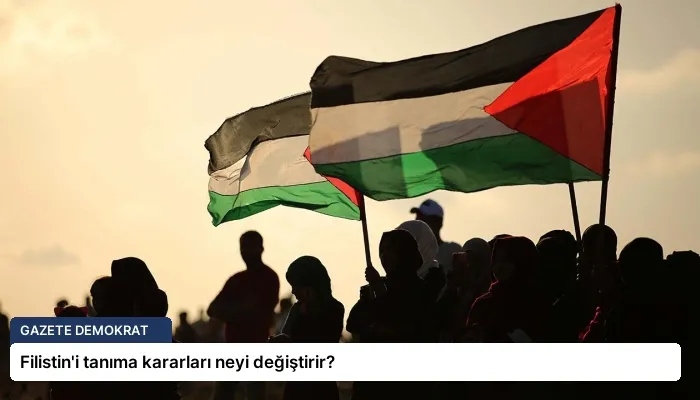 Filistin’i tanıma kararları neyi değiştirir?
