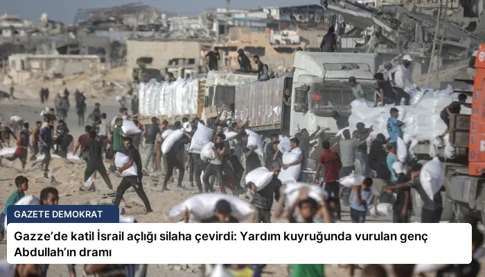 Gazze’de katil İsrail açlığı silaha çevirdi: Yardım kuyruğunda vurulan genç Abdullah’ın dramı