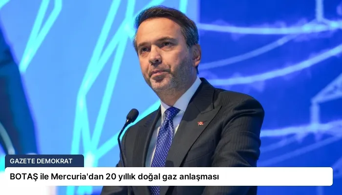 BOTAŞ ile Mercuria’dan 20 yıllık doğal gaz anlaşması