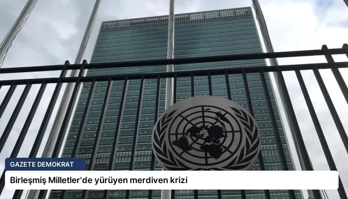 Birleşmiş Milletler’de yürüyen merdiven krizi
