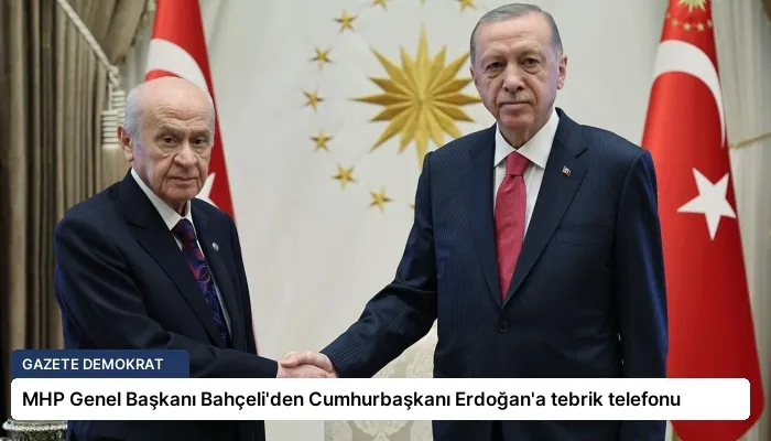 MHP Genel Başkanı Bahçeli’den Cumhurbaşkanı Erdoğan’a tebrik telefonu