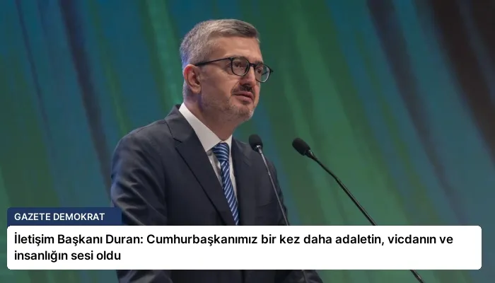 İletişim Başkanı Duran: Cumhurbaşkanımız bir kez daha adaletin, vicdanın ve insanlığın sesi oldu