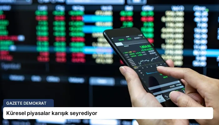 Küresel piyasalar karışık seyrediyor