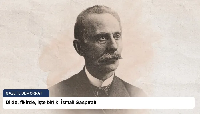 Dilde, fikirde, işte birlik: İsmail Gaspıralı