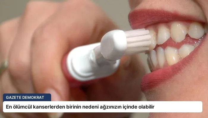 En ölümcül kanserlerden birinin nedeni ağzınızın içinde olabilir