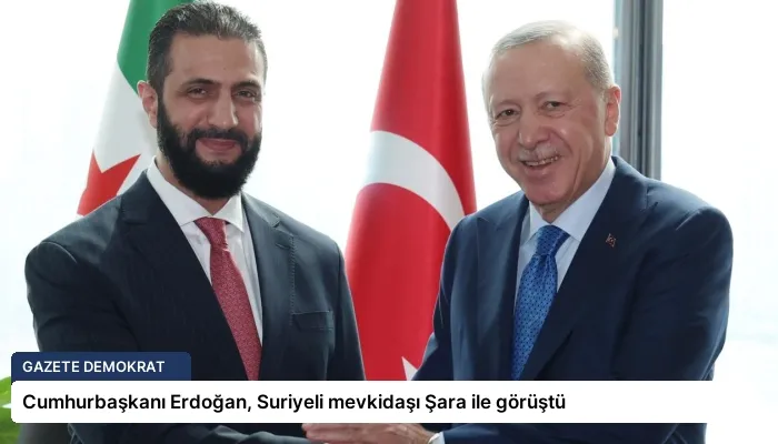 Cumhurbaşkanı Erdoğan, Suriyeli mevkidaşı Şara ile görüştü