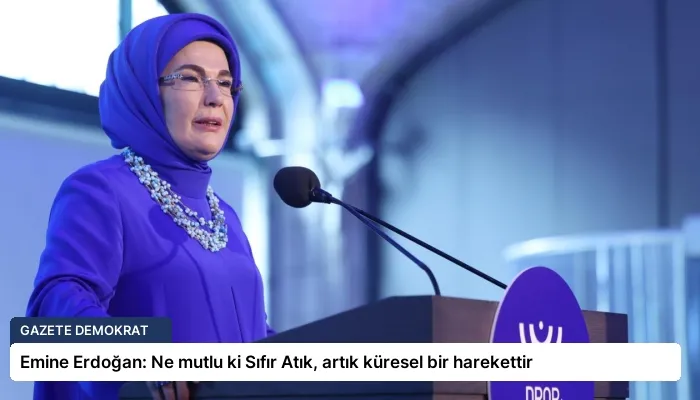 Emine Erdoğan: Ne mutlu ki Sıfır Atık, artık küresel bir harekettir