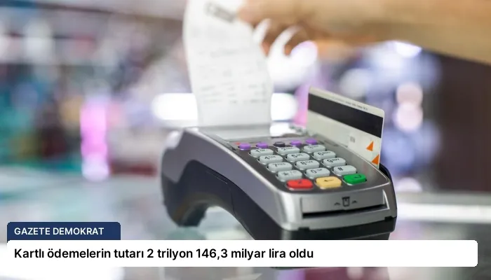 Kartlı ödemelerin tutarı 2 trilyon 146,3 milyar lira oldu