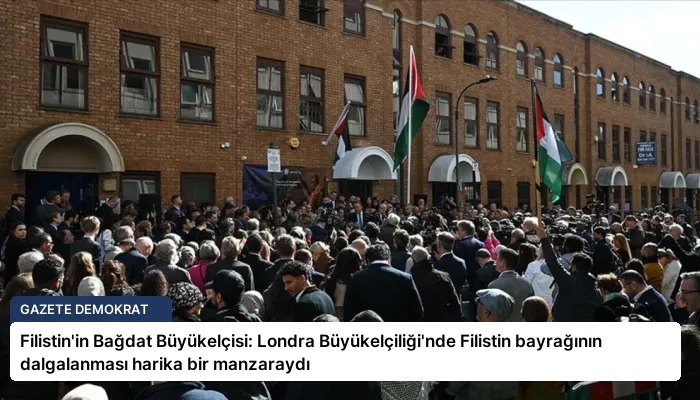 Filistin’in Bağdat Büyükelçisi: Londra Büyükelçiliği’nde Filistin bayrağının dalgalanması harika bir manzaraydı
