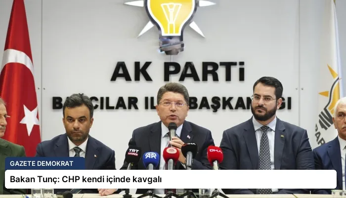 Bakan Tunç: CHP kendi içinde kavgalı