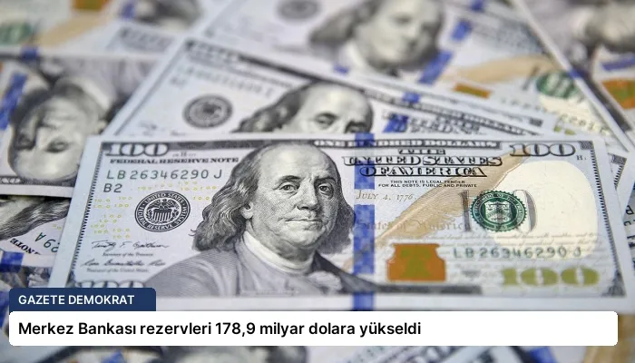 Merkez Bankası rezervleri 178,9 milyar dolara yükseldi
