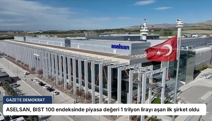 ASELSAN, BIST 100 endeksinde piyasa değeri 1 trilyon lirayı aşan ilk şirket oldu