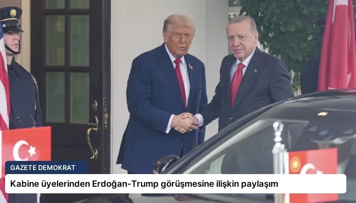 Kabine üyelerinden Erdoğan-Trump görüşmesine ilişkin paylaşım