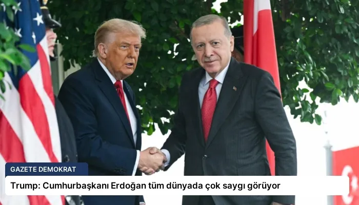 Trump: Cumhurbaşkanı Erdoğan tüm dünyada çok saygı görüyor