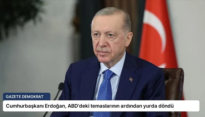 Cumhurbaşkanı Erdoğan, ABD’deki temaslarının ardından yurda döndü