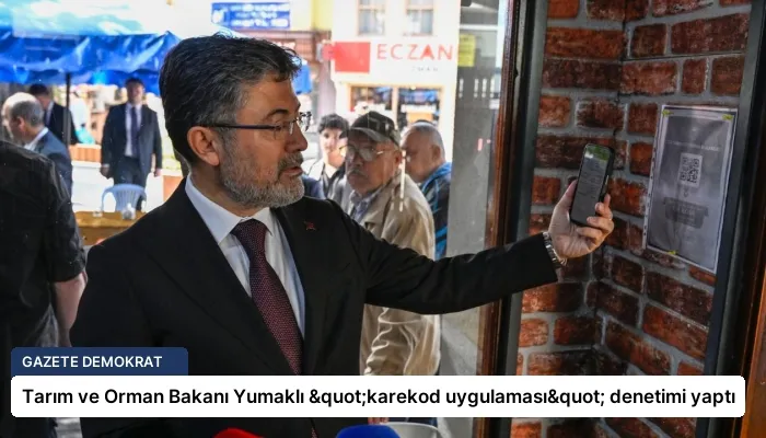 Tarım ve Orman Bakanı Yumaklı "karekod uygulaması" denetimi yaptı