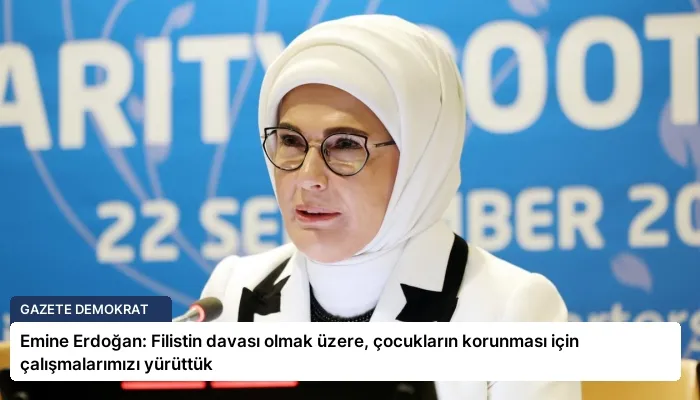 Emine Erdoğan: Filistin davası olmak üzere, çocukların korunması için çalışmalarımızı yürüttük