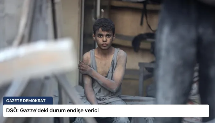 DSÖ: Gazze’deki durum endişe verici