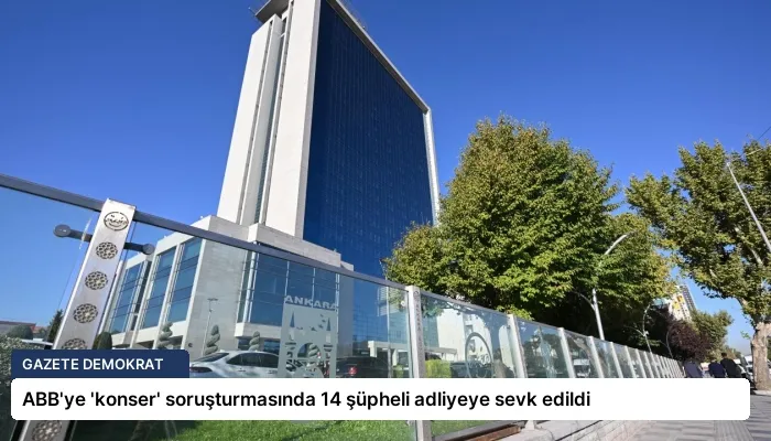 ABB’ye ‘konser’ soruşturmasında 14 şüpheli adliyeye sevk edildi