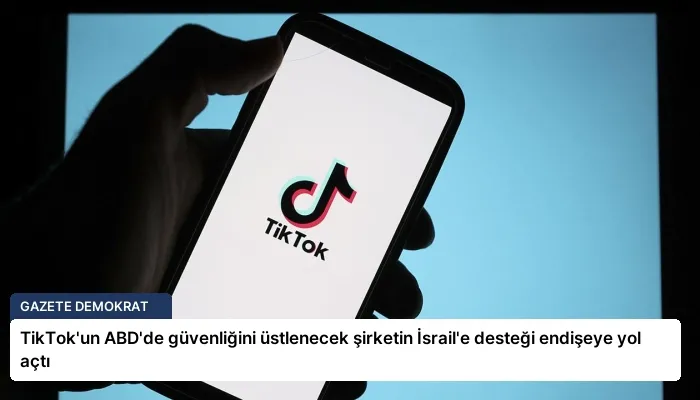 TikTok’un ABD’de güvenliğini üstlenecek şirketin İsrail’e desteği endişeye yol açtı