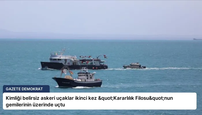 Kimliği belirsiz askeri uçaklar ikinci kez "Kararlılık Filosu"nun gemilerinin üzerinde uçtu