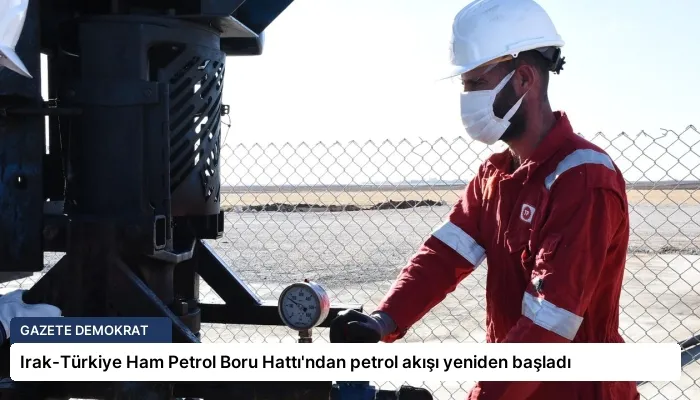 Irak-Türkiye Ham Petrol Boru Hattı’ndan petrol akışı yeniden başladı