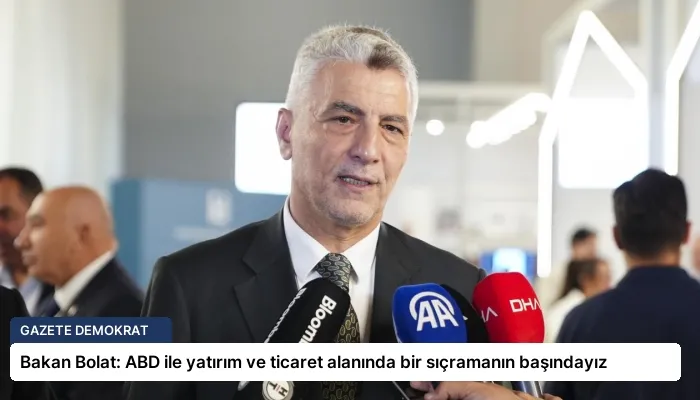 Bakan Bolat: ABD ile yatırım ve ticaret alanında bir sıçramanın başındayız