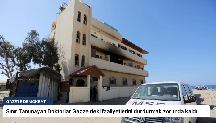 Sınır Tanımayan Doktorlar Gazze’deki faaliyetlerini durdurmak zorunda kaldı