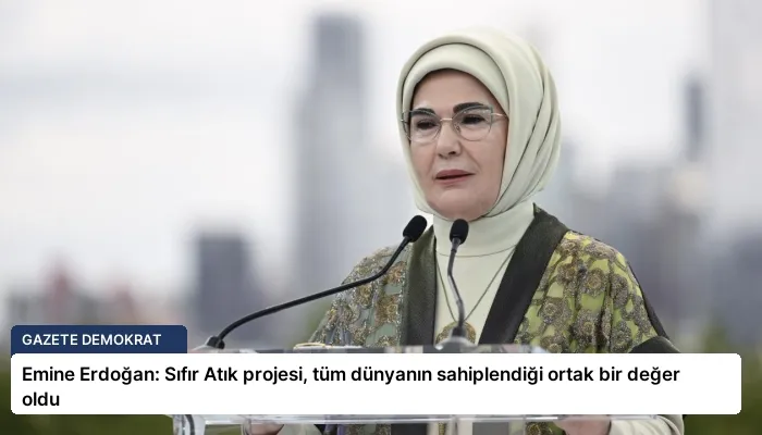 Emine Erdoğan: Sıfır Atık projesi, tüm dünyanın sahiplendiği ortak bir değer oldu
